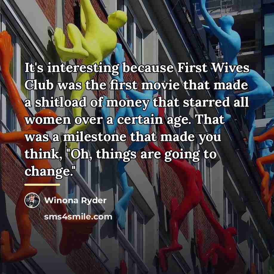 “It's interesting because First Wives Club was the first movie…” quote by Winona Ryder