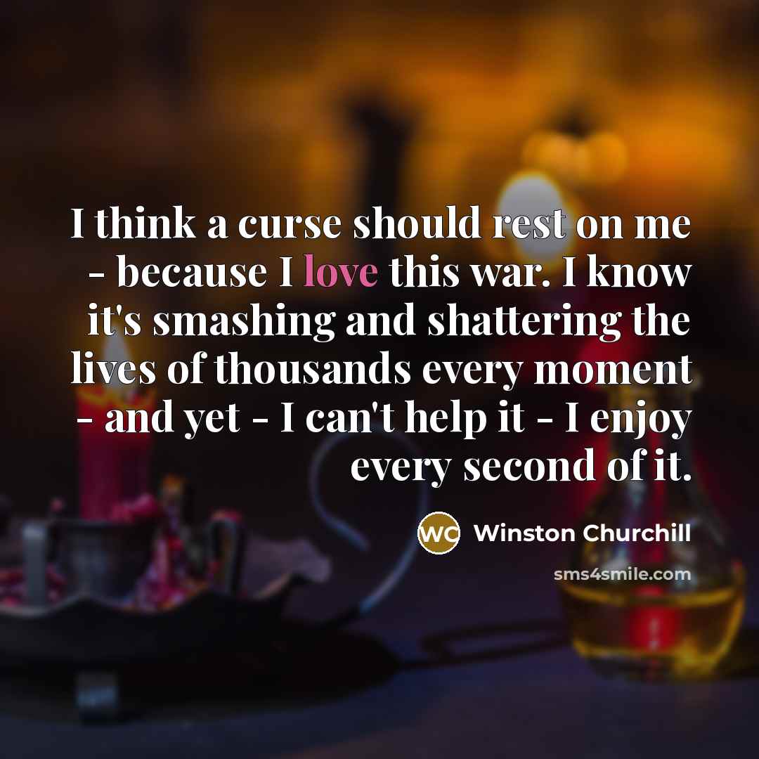 “I think a curse should rest on me - because…” quote by Winston Churchill