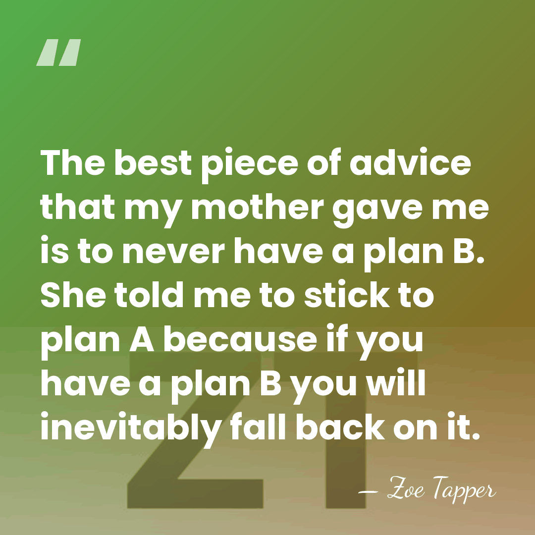 The best piece of advice that my mother gave me is to&hellip; - Zoe Tapper