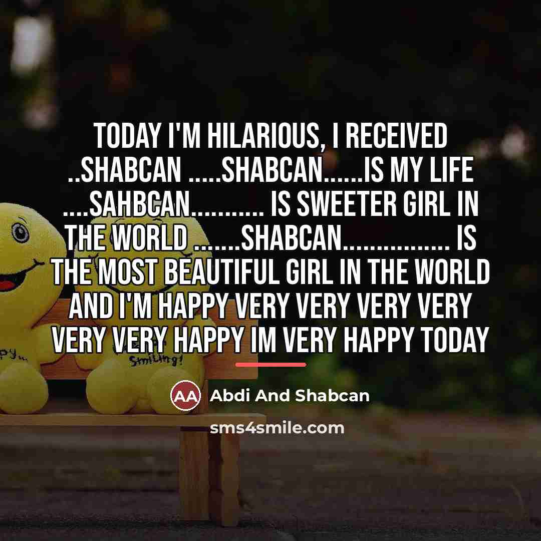 “Today I'm hilarious, I received ..SHABCAN .....SHABCAN......Is my life ....SAHBCAN...........…” quote by ABDI AND SHABCAN