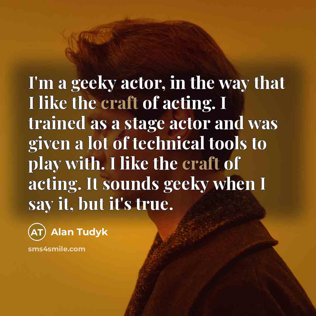 “I'm a geeky actor, in the way that I like…” quote by Alan Tudyk