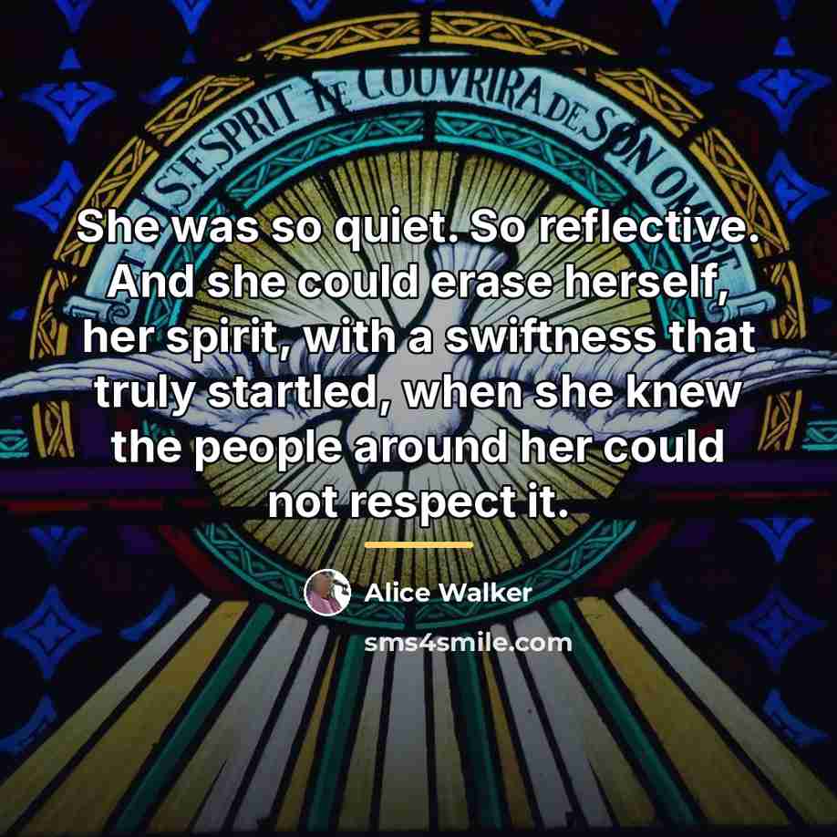“She was so quiet. So reflective. And she could erase…” quote by Alice Walker