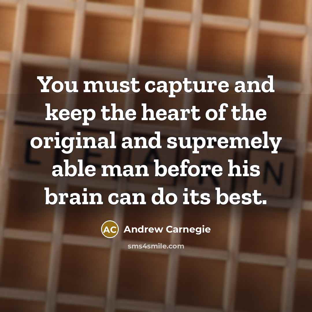 “You must capture and keep the heart of the original…” quote by Andrew Carnegie
