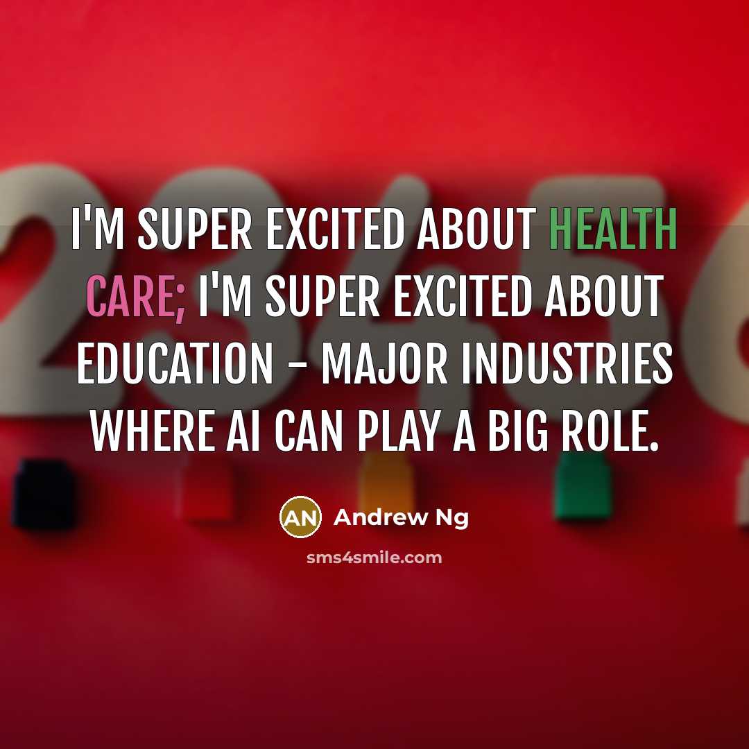 “I'm super excited about health care; I'm super excited about…” quote by Andrew Ng