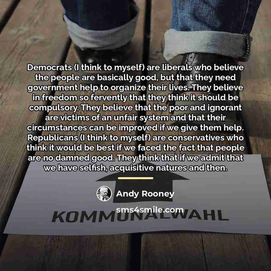 “Democrats (I think to myself) are liberals who believe the…” quote by Andy Rooney