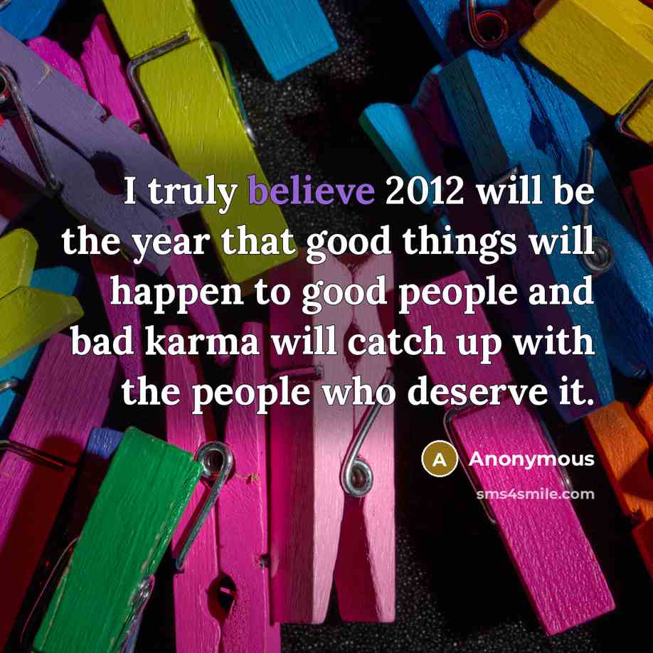 “I truly believe 2012 will be the year that good…” quote by Anonymous