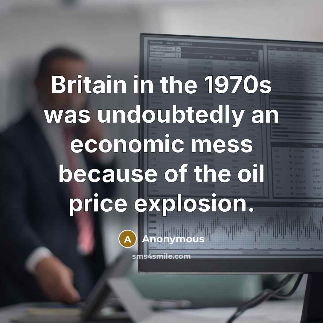 “Britain in the 1970s was undoubtedly an economic mess because…” quote by Anonymous