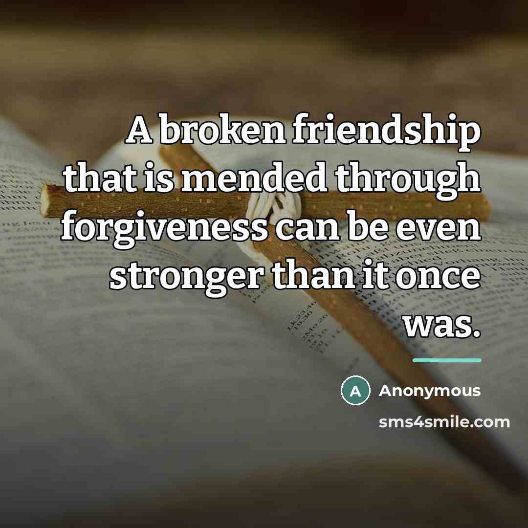 “A broken friendship that is mended through forgiveness can be…” quote by Anonymous