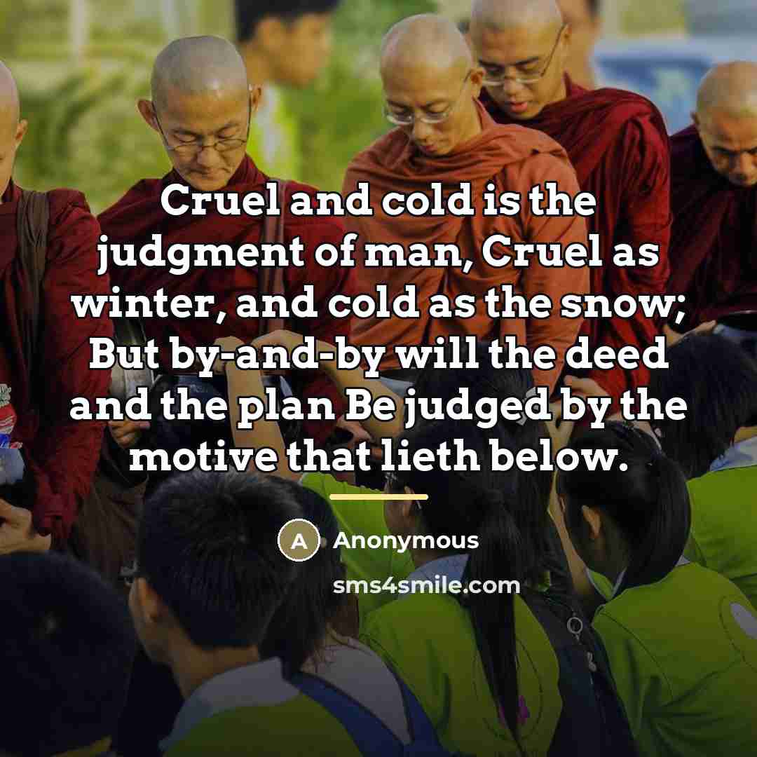 “Cruel and cold is the judgment of man, Cruel as…” quote by Anonymous