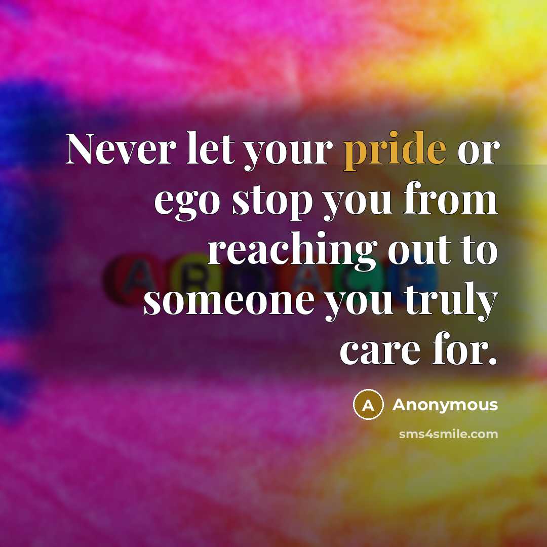 “Never let your pride or ego stop you from reaching…” quote by Anonymous