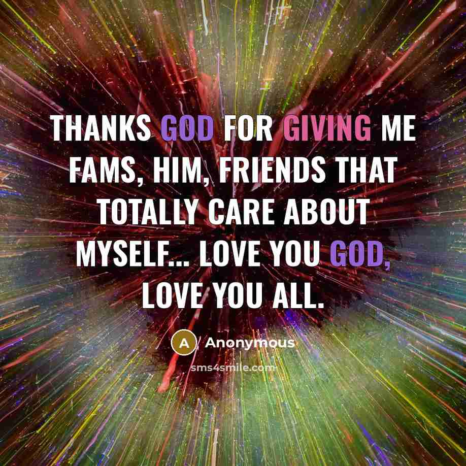 “Thanks God for giving me fams, him, friends that totally…” quote by Anonymous