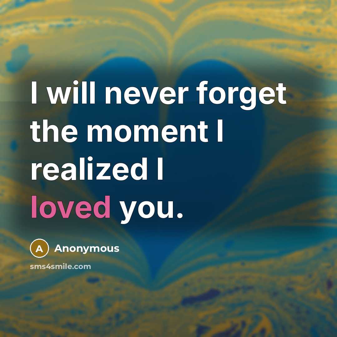 “I will never forget the moment I realized I loved…” quote by Anonymous