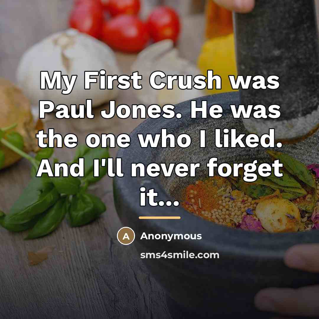 “My First Crush was Paul Jones. He was the one…” quote by Anonymous