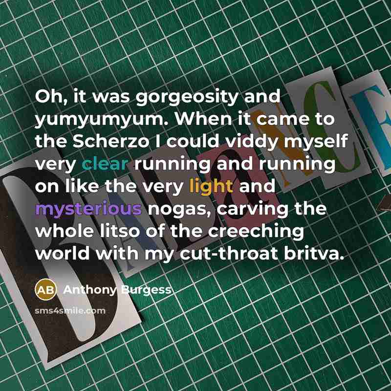 “Oh, it was gorgeosity and yumyumyum. When it came to…” quote by Anthony Burgess