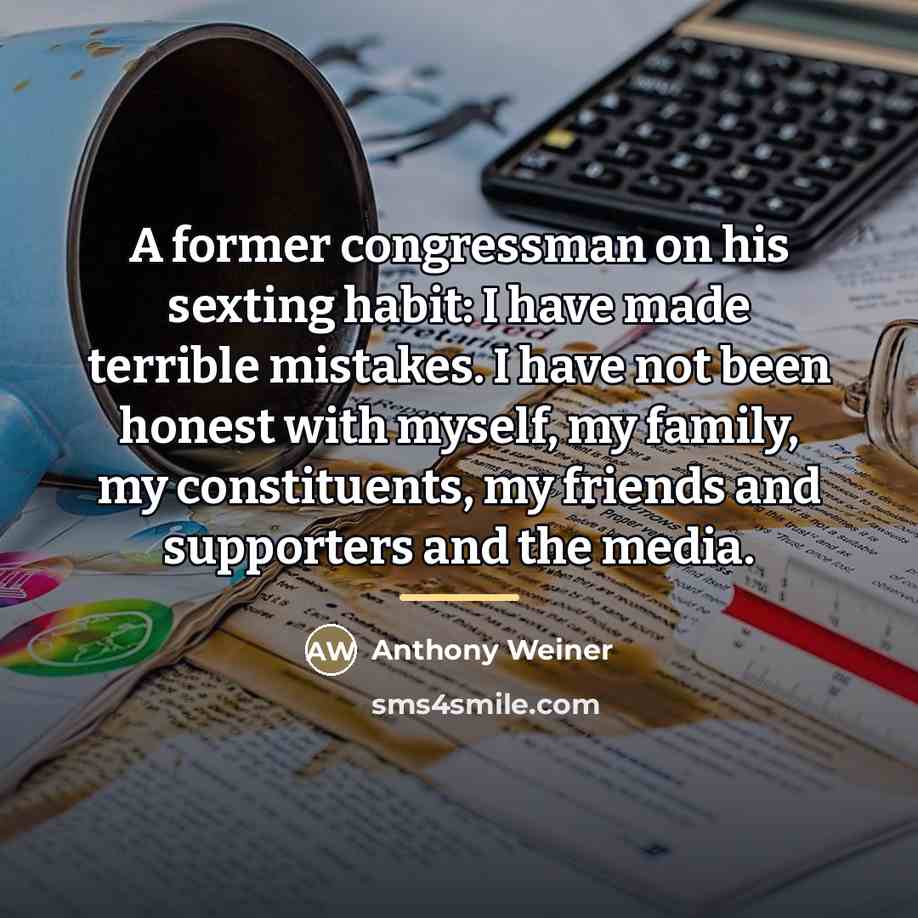 “A former congressman on his sexting habit: I have made…” quote by Anthony Weiner