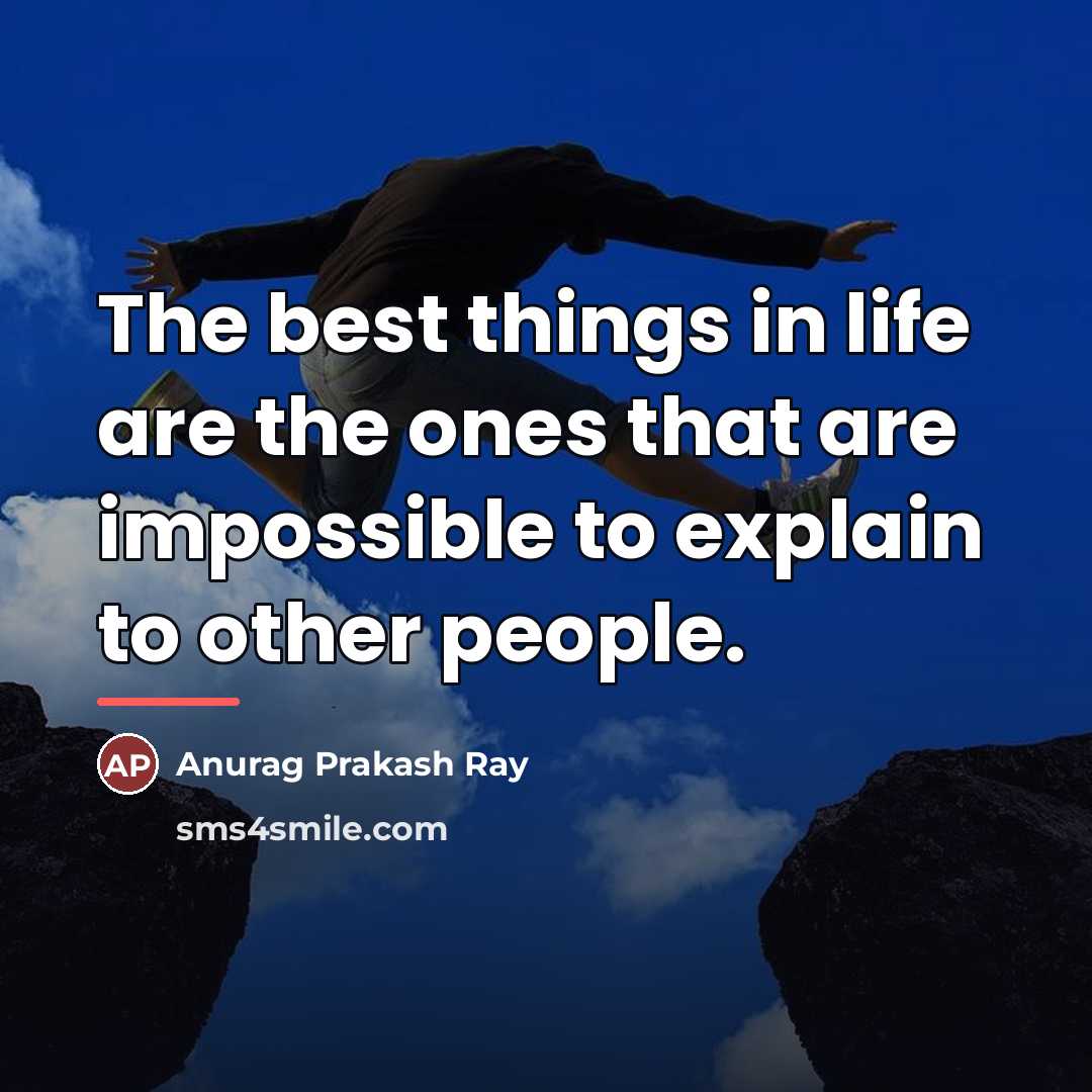 “The best things in life are the ones that are…” quote by Anurag Prakash Ray