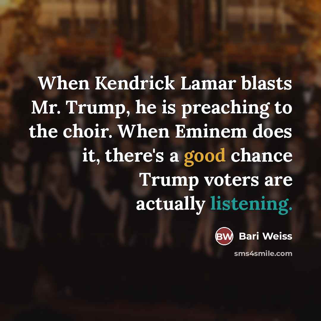 “When Kendrick Lamar blasts Mr. Trump, he is preaching to…” quote by Bari Weiss