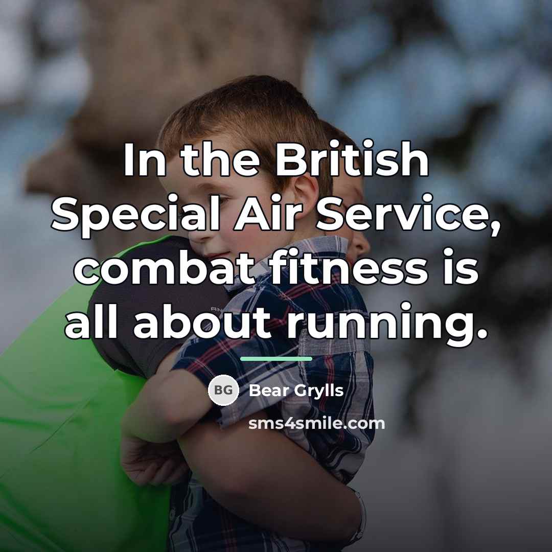 “In the British Special Air Service, combat fitness is all…” quote by Bear Grylls