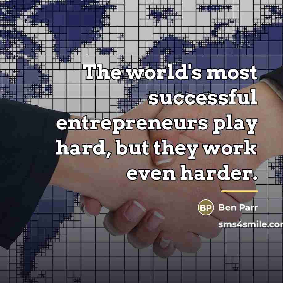 “The world's most successful entrepreneurs play hard, but they work…” quote by Ben Parr