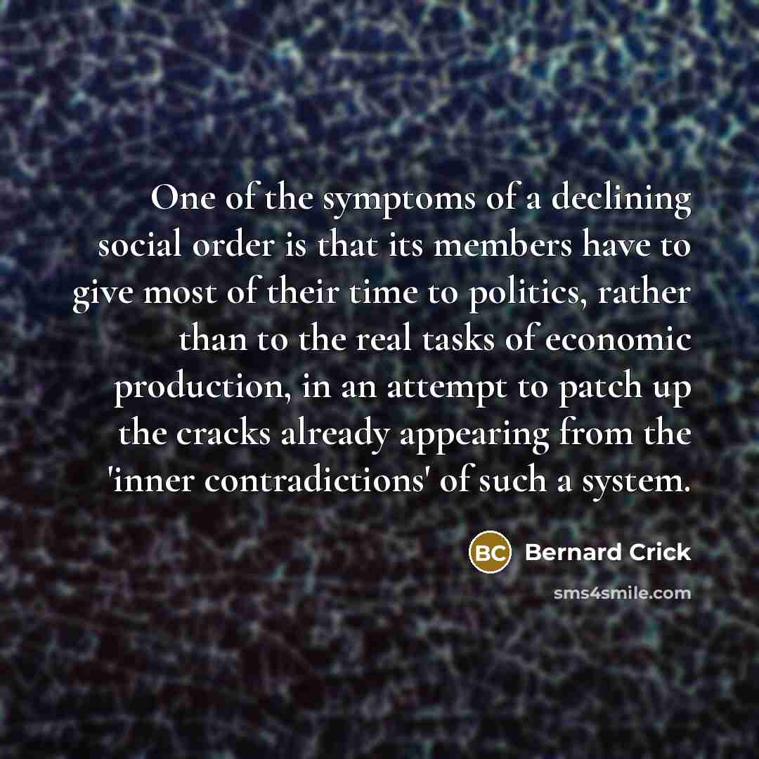 “One of the symptoms of a declining social order is…” quote by Bernard Crick