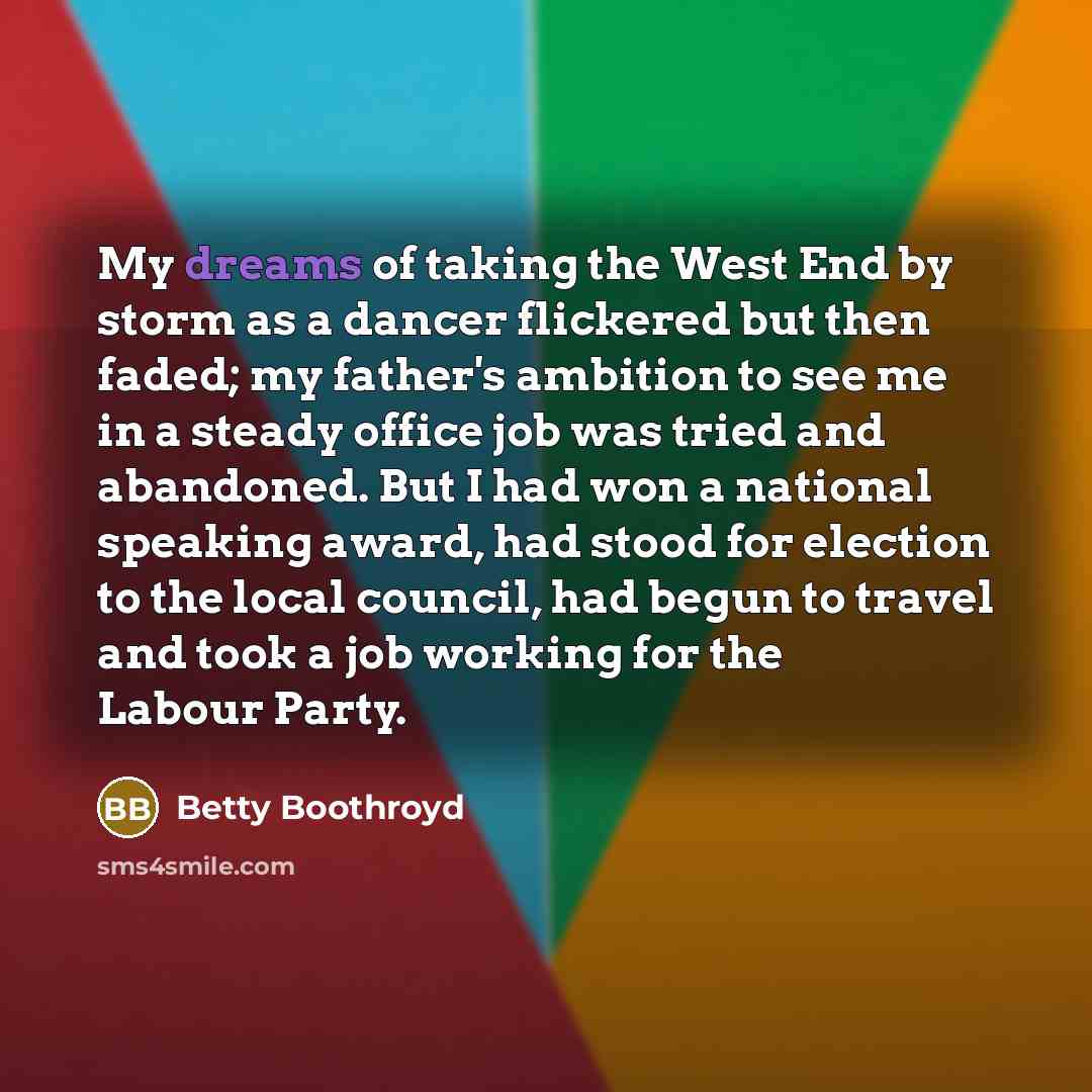 “My dreams of taking the West End by storm as…” quote by Betty Boothroyd
