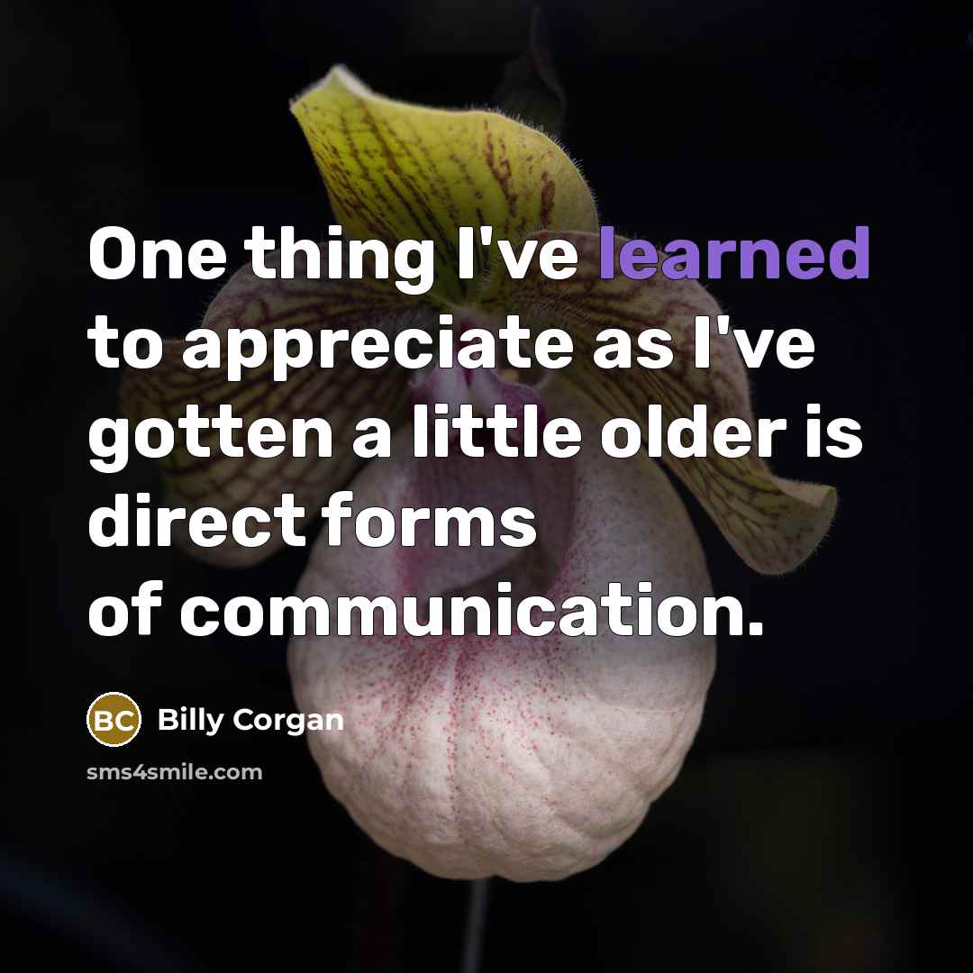 “One thing I've learned to appreciate as I've gotten a…” quote by Billy Corgan
