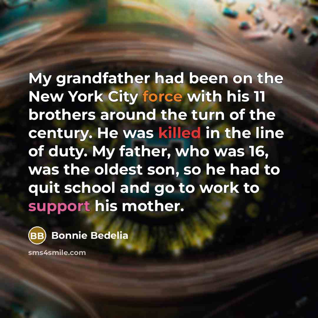 “My grandfather had been on the New York City force…” quote by Bonnie Bedelia