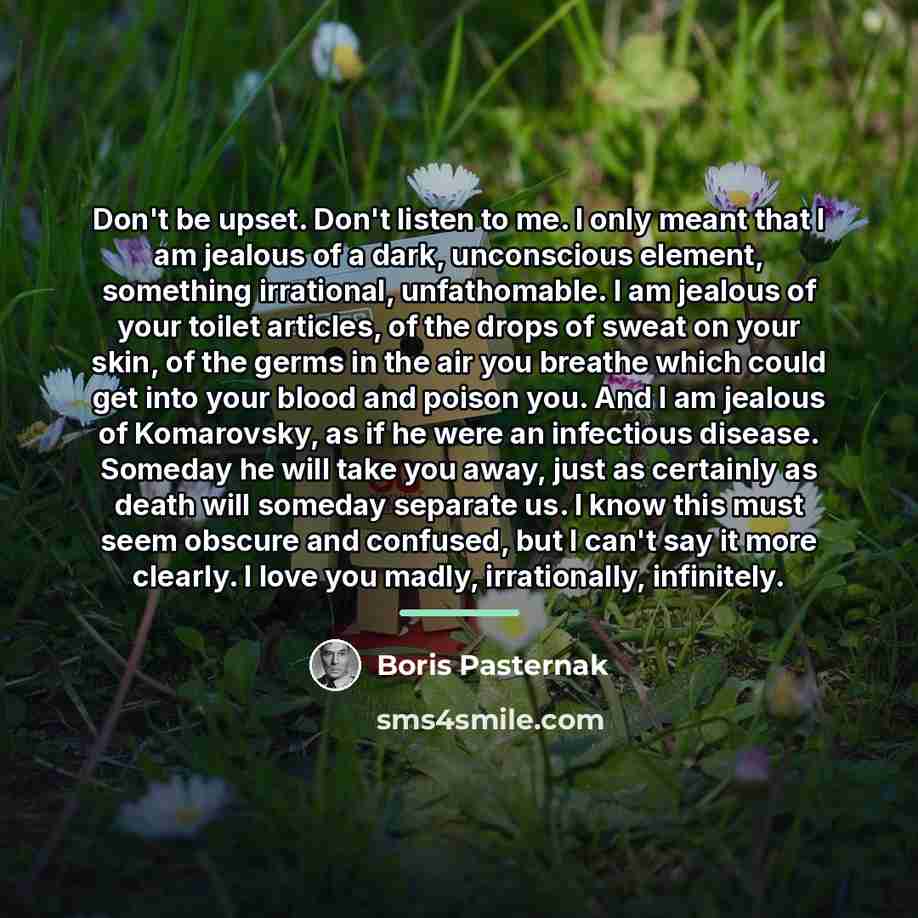 “Don't be upset. Don't listen to me. I only meant…” quote by Boris Pasternak