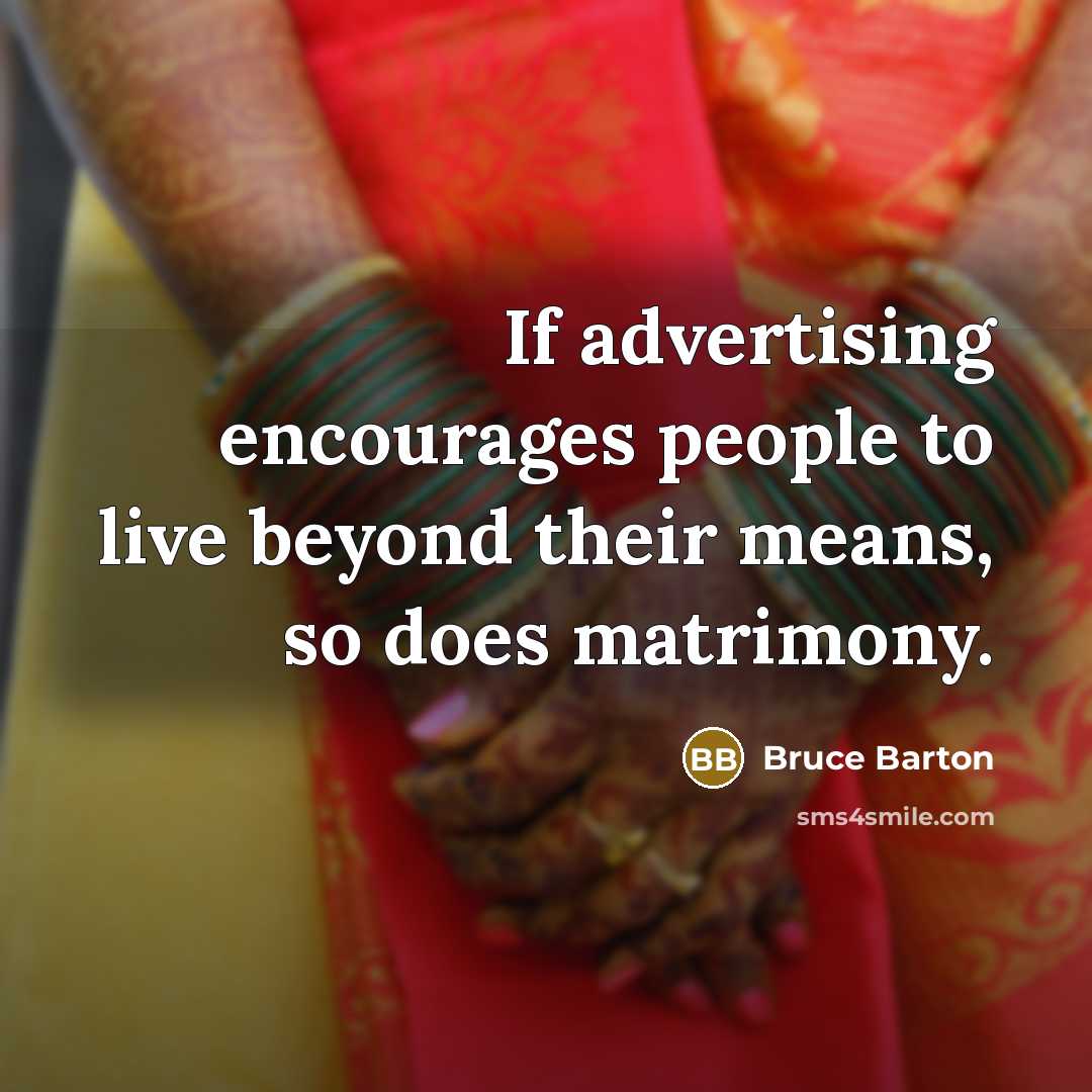 “If advertising encourages people to live beyond their means, so…” quote by Bruce Barton