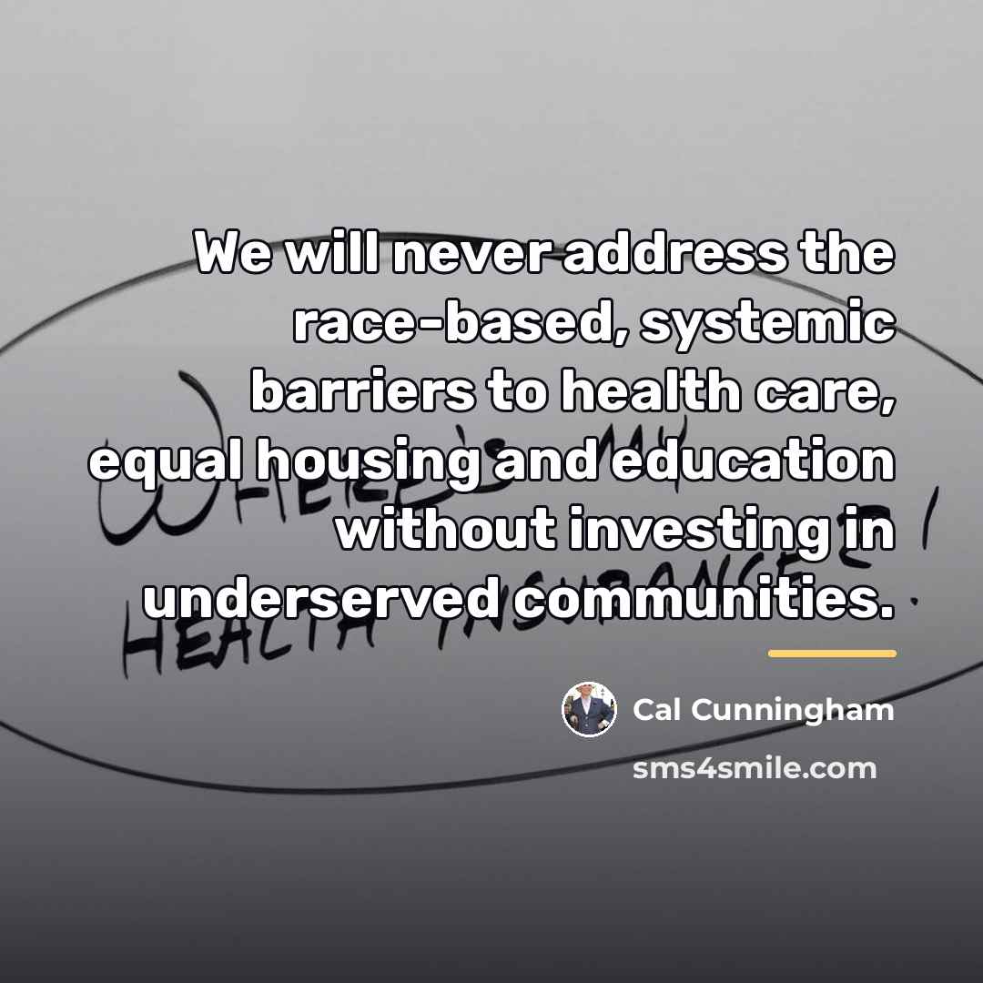 “We will never address the race-based, systemic barriers to health…” quote by Cal Cunningham
