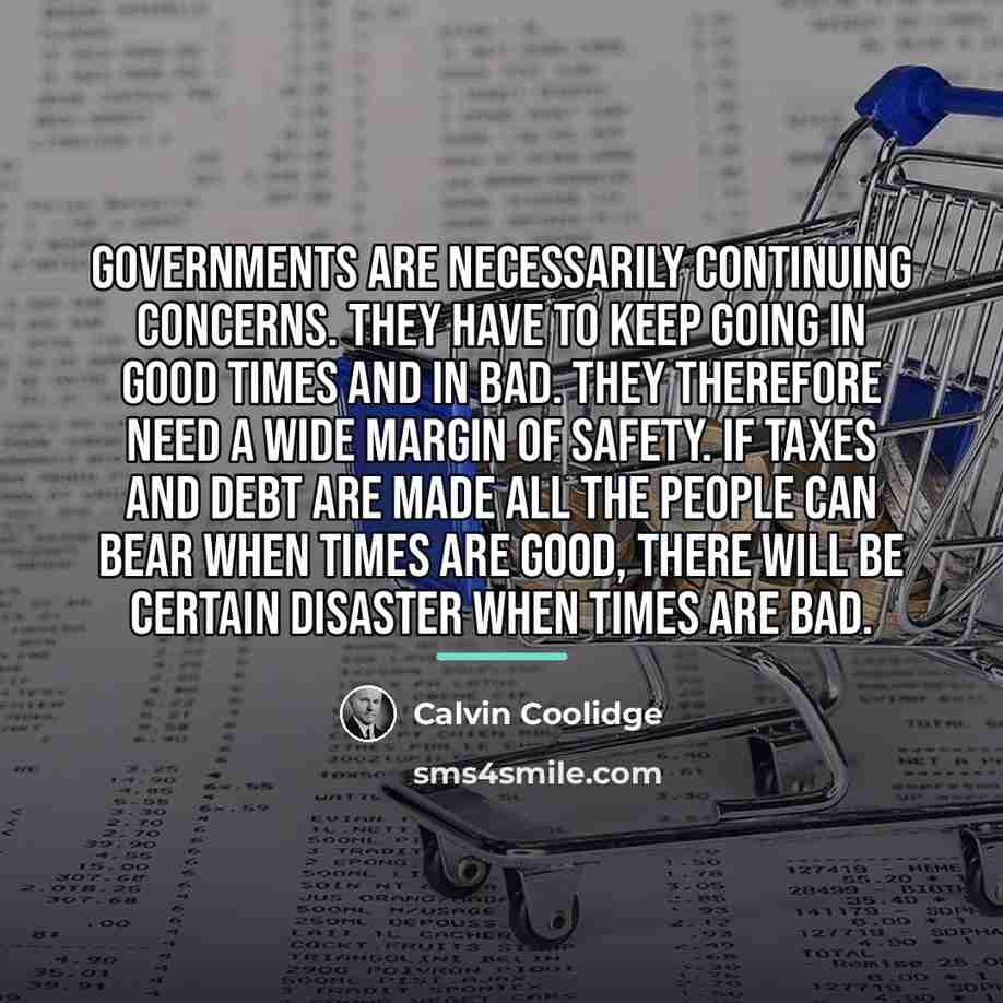 “Governments are necessarily continuing concerns. They have to keep going…” quote by Calvin Coolidge