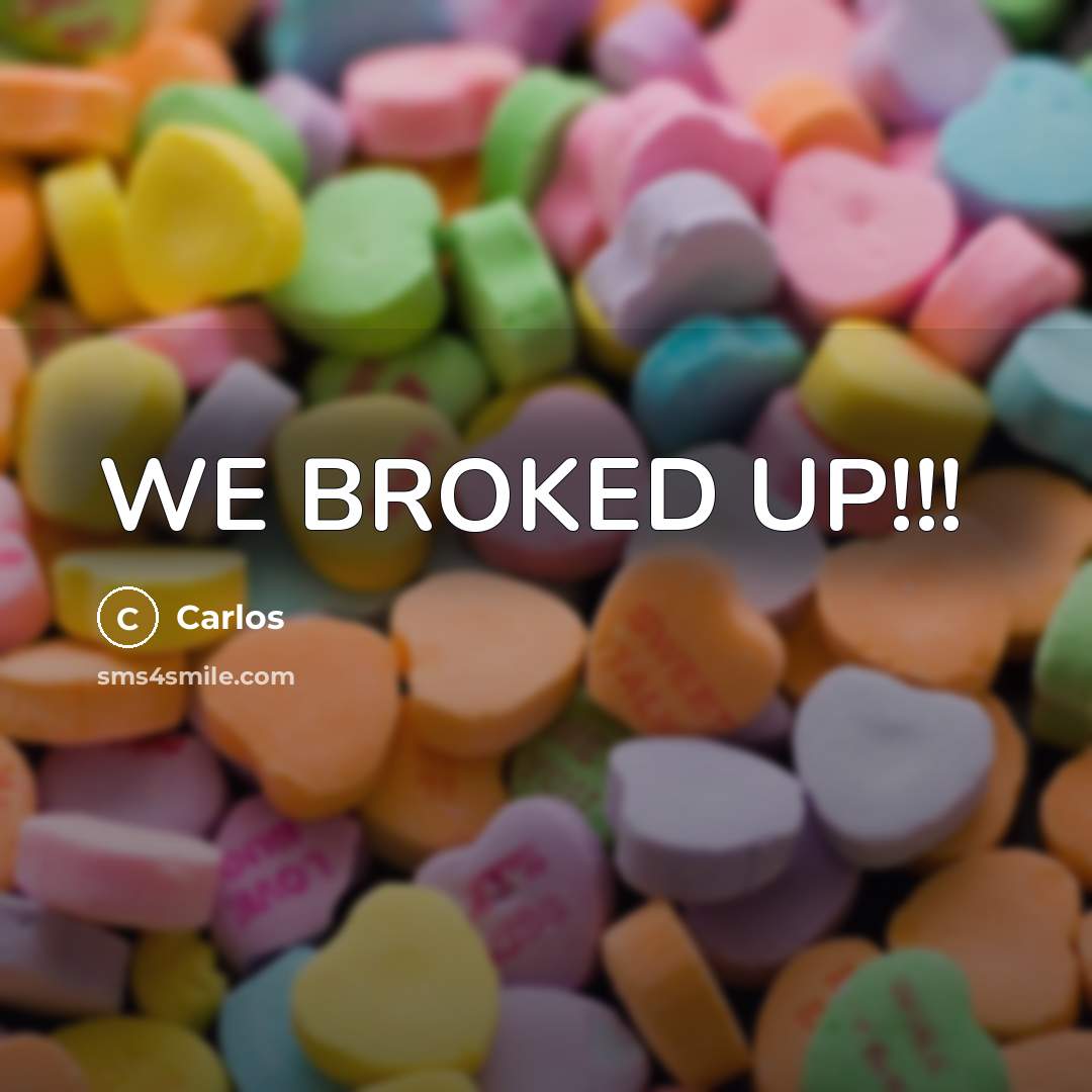 “WE BROKED UP!!!…” quote by CARLOS