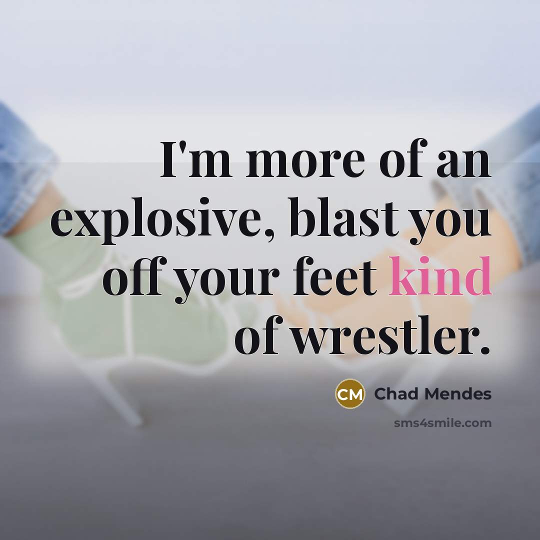 “I'm more of an explosive, blast you off your feet…” quote by Chad Mendes