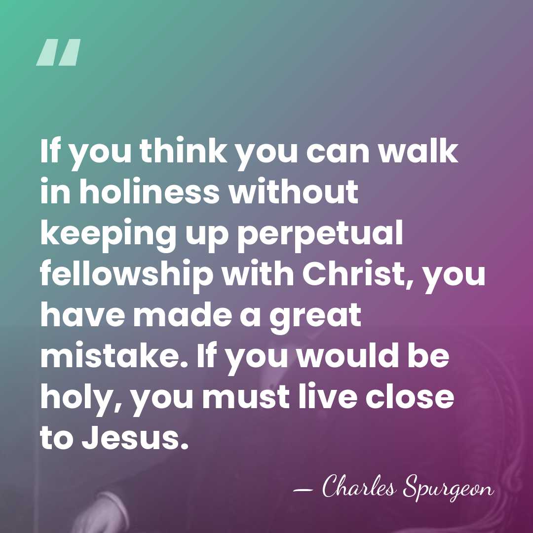 If you think you can walk in holiness without keeping up perpetual&hellip; - Charles Spurgeon
