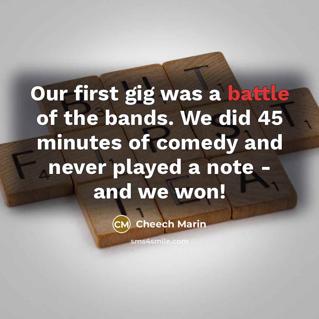 “Our first gig was a battle of the bands. We…” quote by Cheech Marin