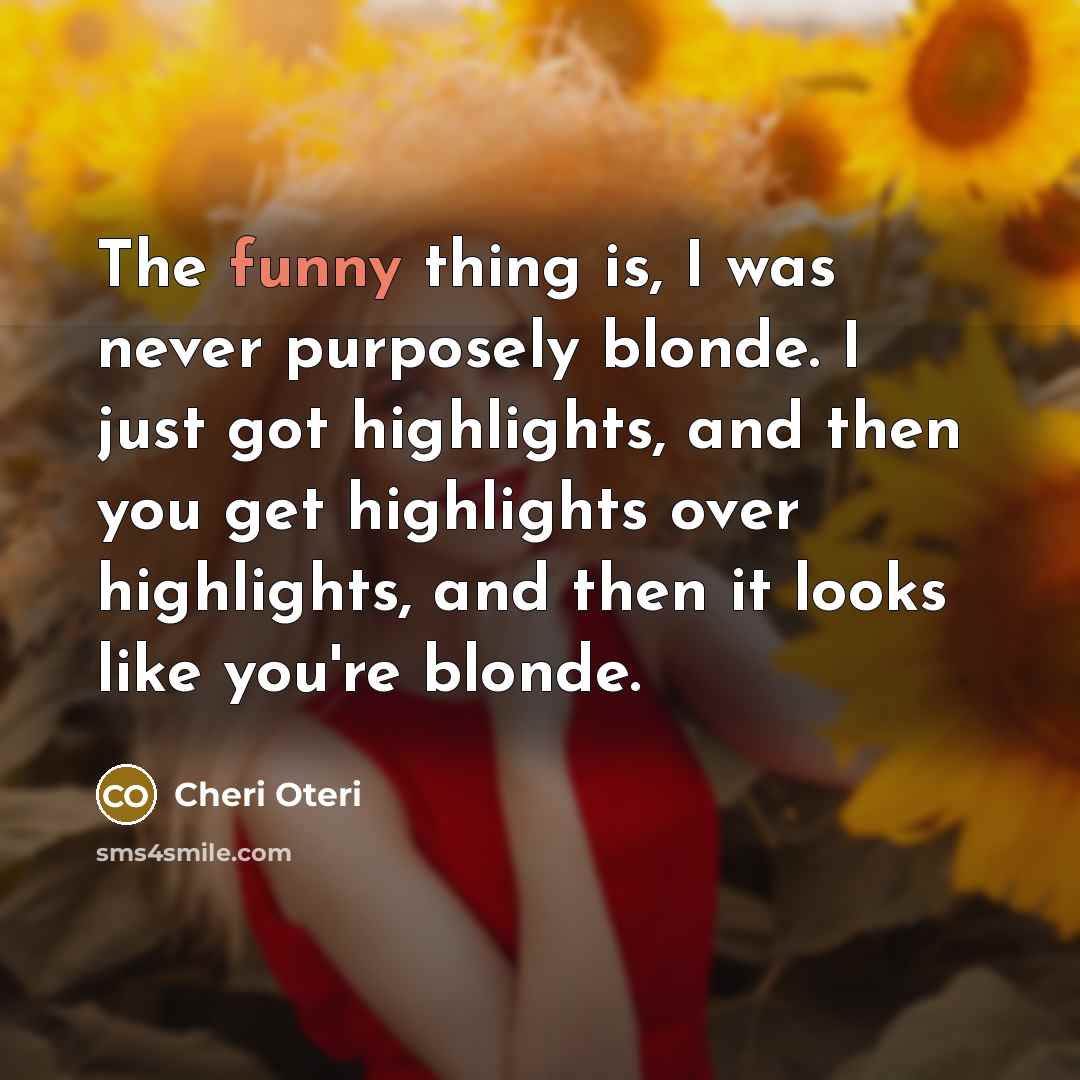 “The funny thing is, I was never purposely blonde. I…” quote by Cheri Oteri