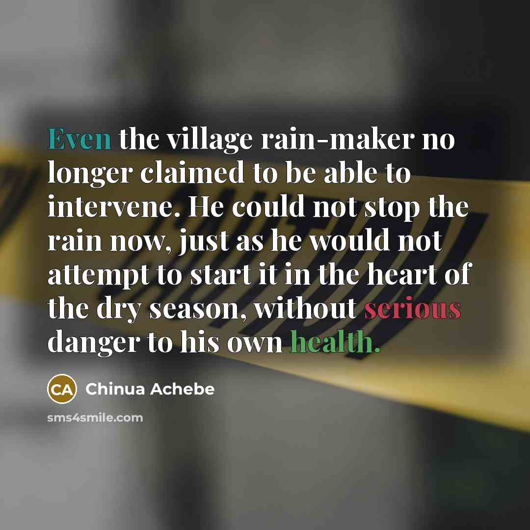 “Even the village rain-maker no longer claimed to be able…” quote by Chinua Achebe