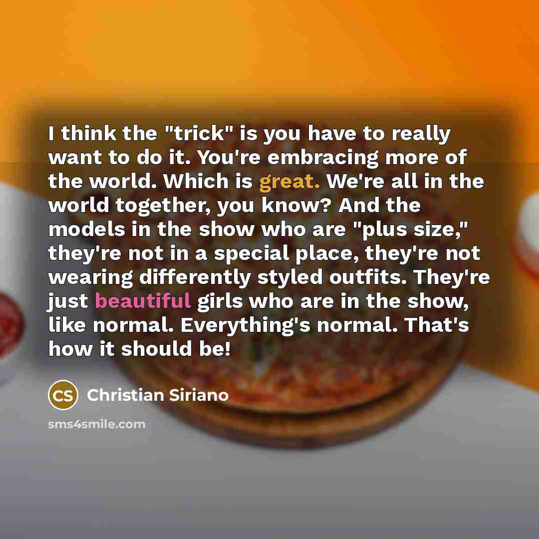 “I think the "trick" is you have to really want…” quote by Christian Siriano