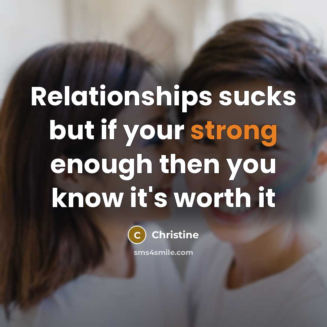 “Relationships sucks but if your strong enough then you know…” quote by Christine