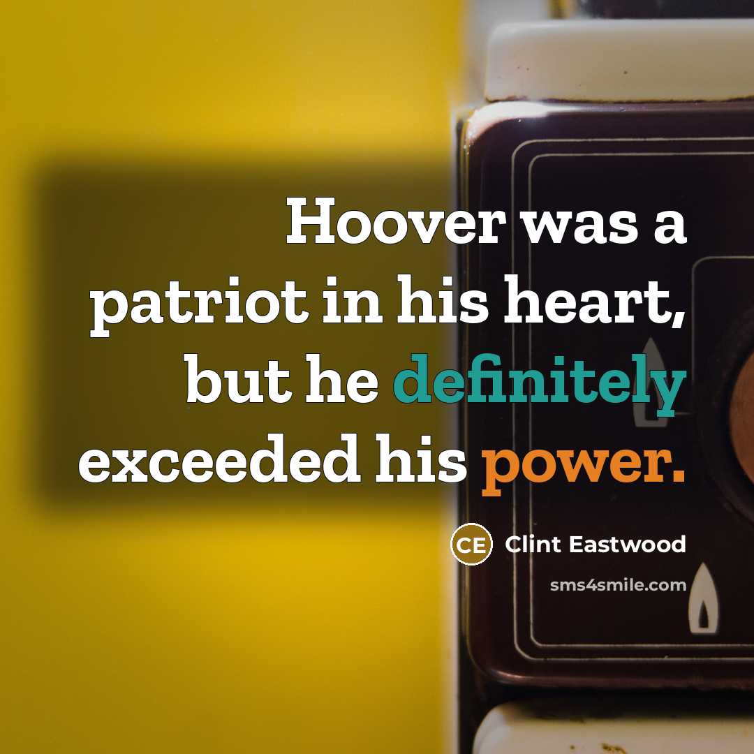 “Hoover was a patriot in his heart, but he definitely…” quote by Clint Eastwood