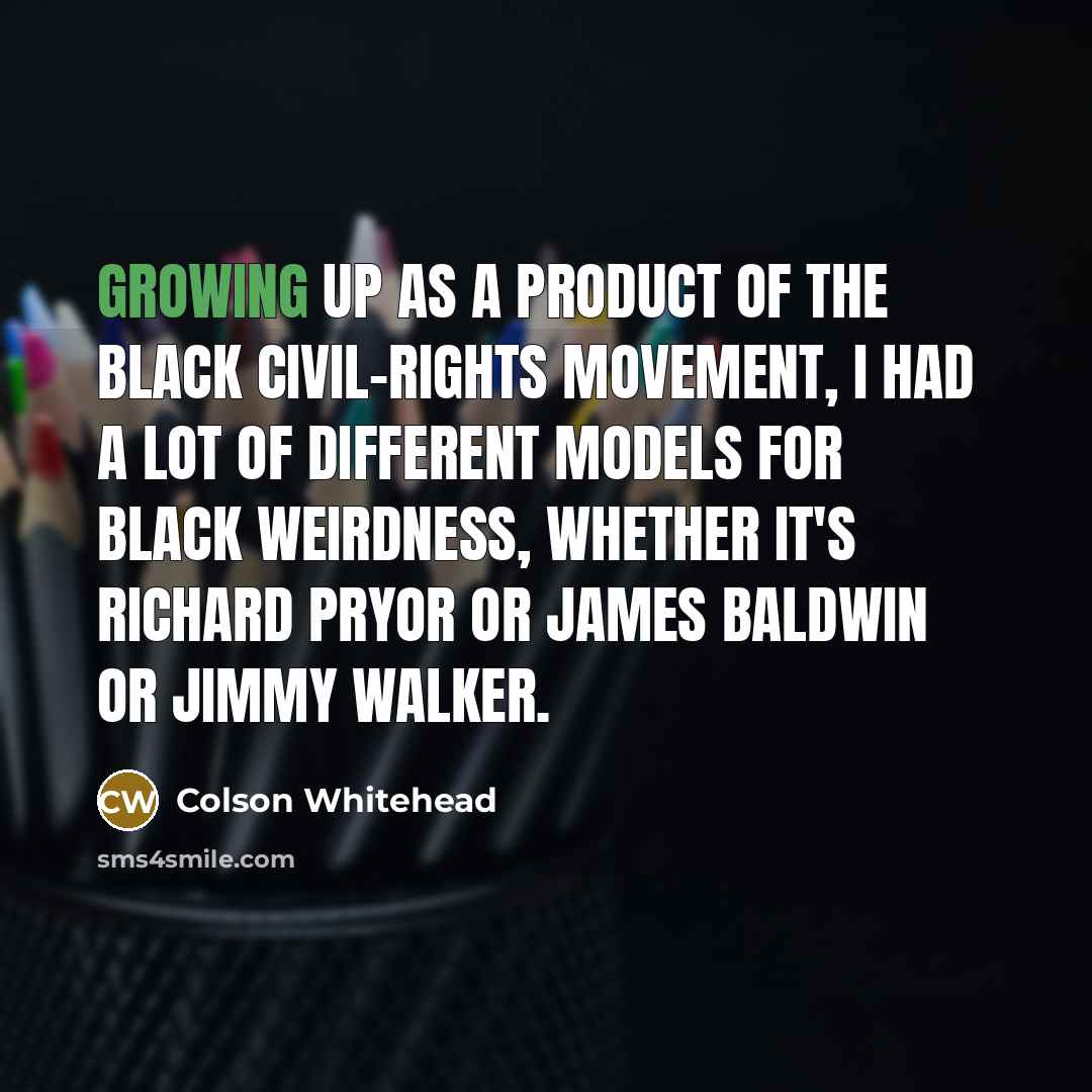 “Growing up as a product of the black civil-rights movement,…” quote by Colson Whitehead