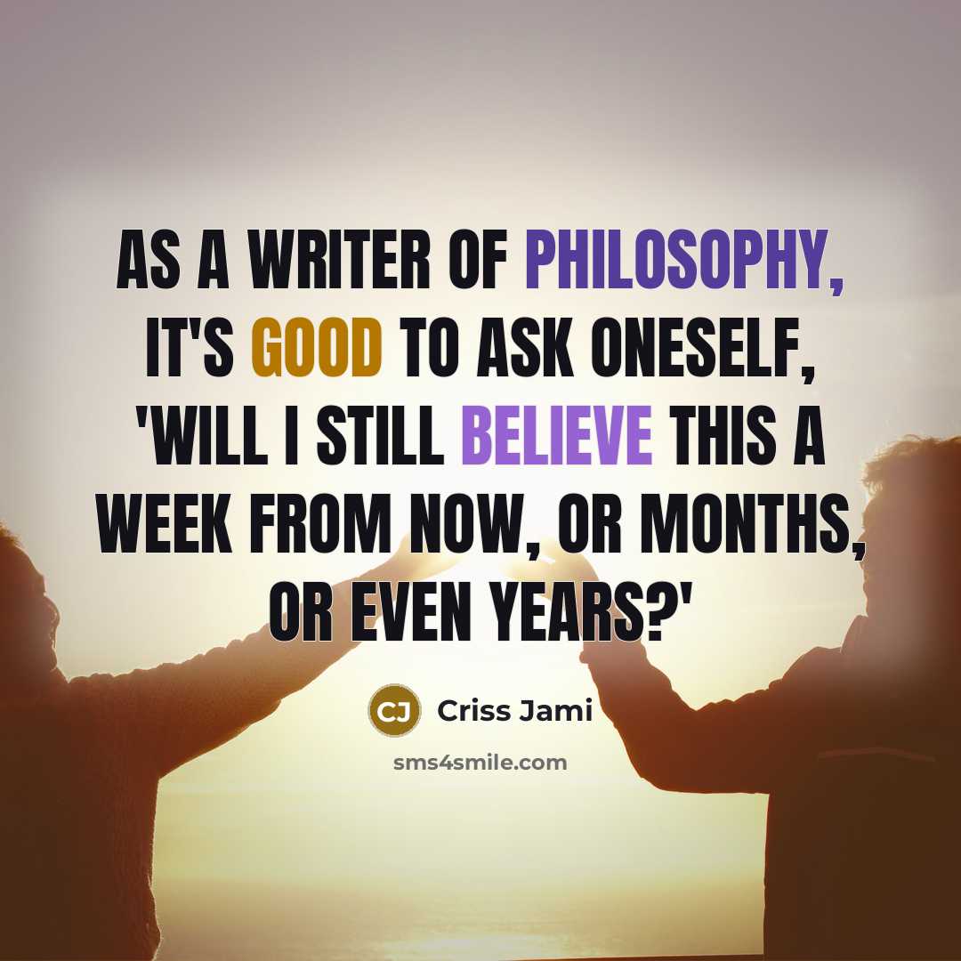 “As a writer of philosophy, it's good to ask oneself,…” quote by Criss Jami