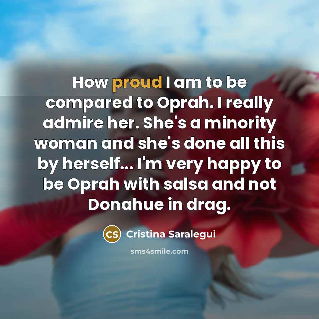 “How proud I am to be compared to Oprah. I…” quote by Cristina Saralegui