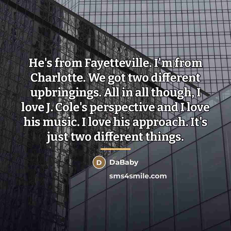 “He's from Fayetteville. I'm from Charlotte. We got two different…” quote by DaBaby