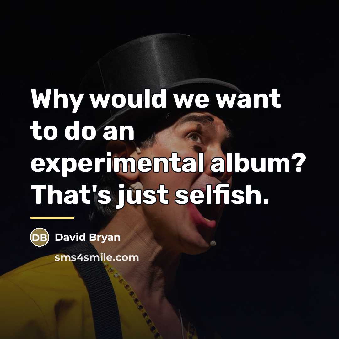 “Why would we want to do an experimental album? That's…” quote by David Bryan