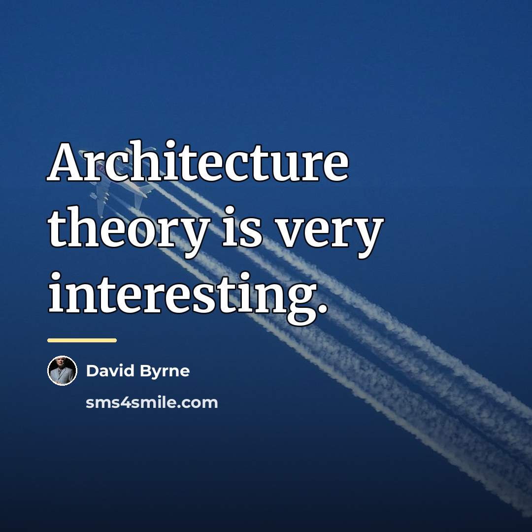 “Architecture theory is very interesting.…” quote by David Byrne