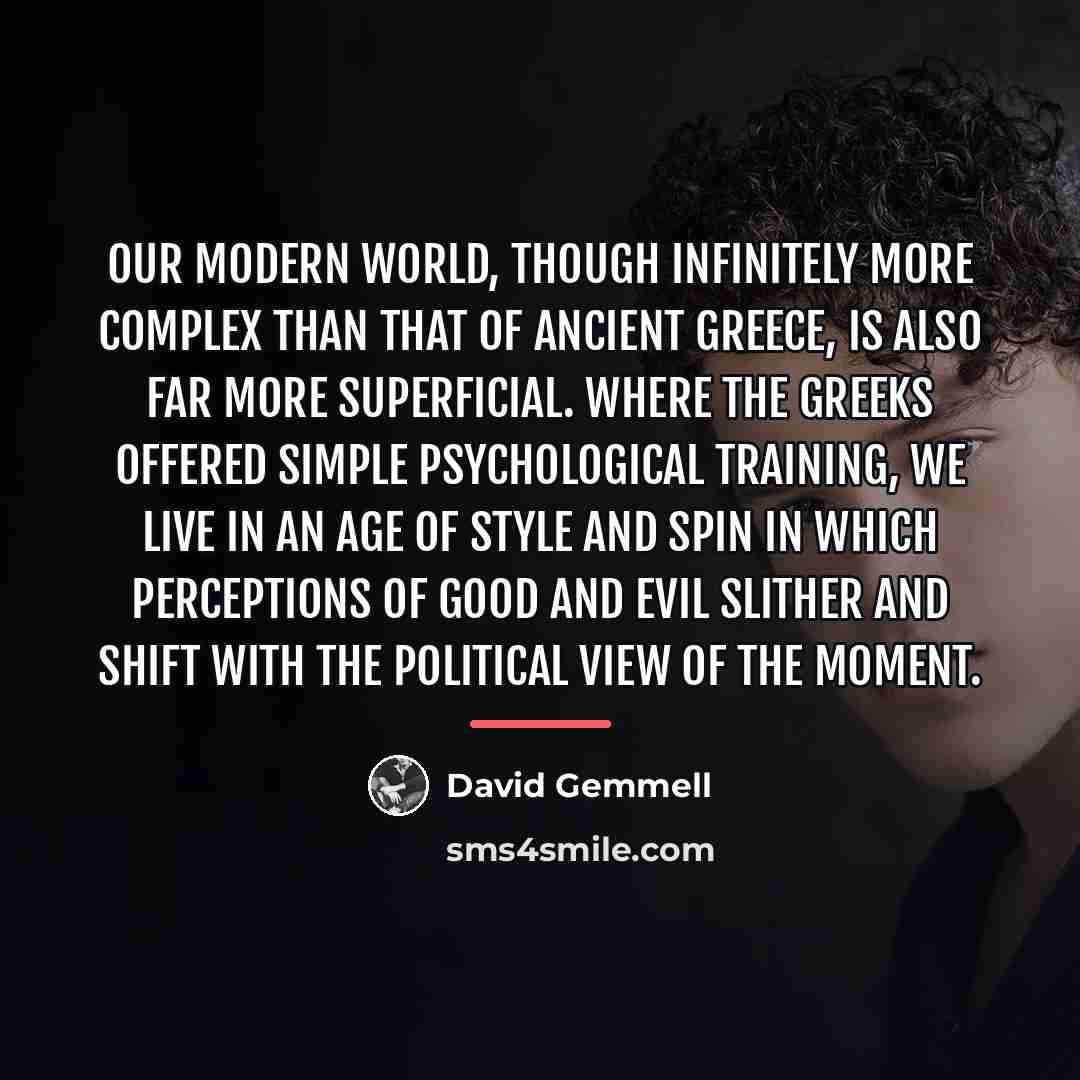 “Our modern world, though infinitely more complex than that of…” quote by David Gemmell
