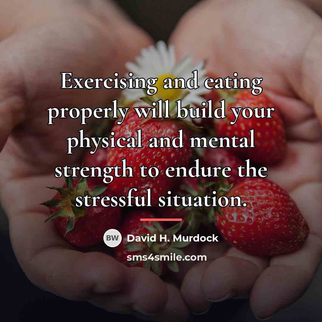 “Exercising and eating properly will build your physical and mental…” quote by David H. Murdock