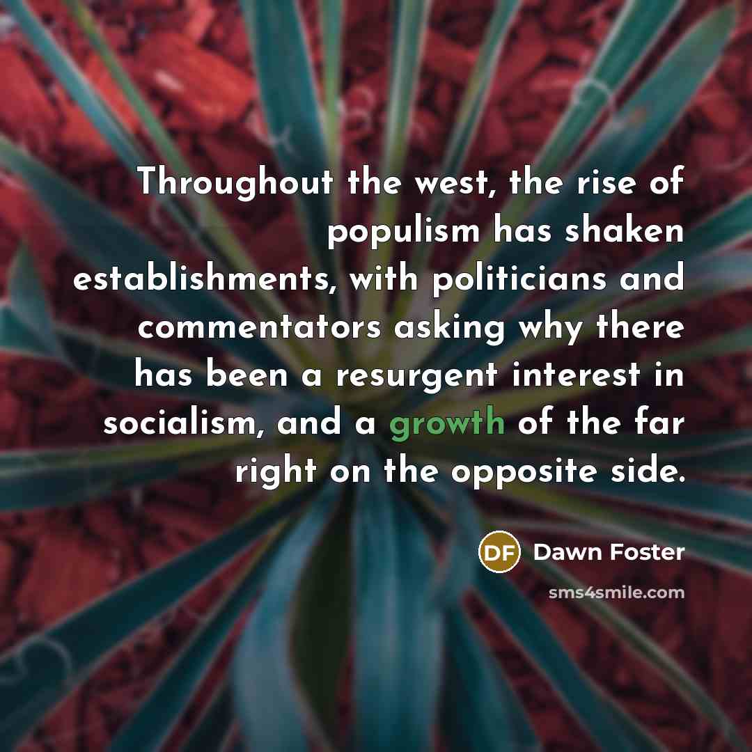 “Throughout the west, the rise of populism has shaken establishments,…” quote by Dawn Foster