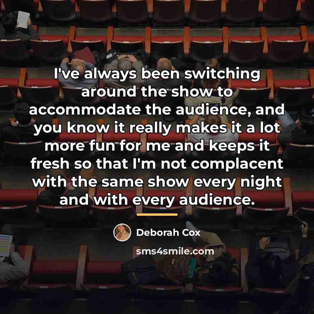 “I've always been switching around the show to accommodate the…” quote by Deborah Cox